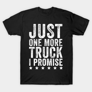 Just one more truck I promise T-Shirt